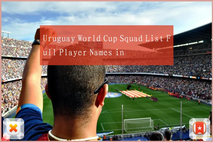 Uruguay World Cup Squad List Full Player Names in